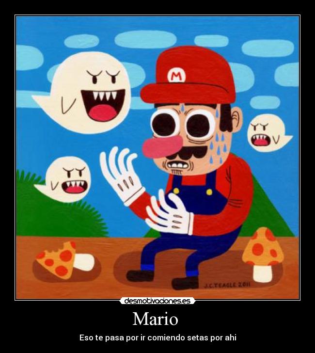 Mario  - Eso te pasa por ir comiendo setas por ahi