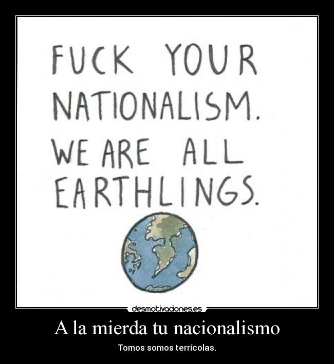 A la mierda tu nacionalismo -