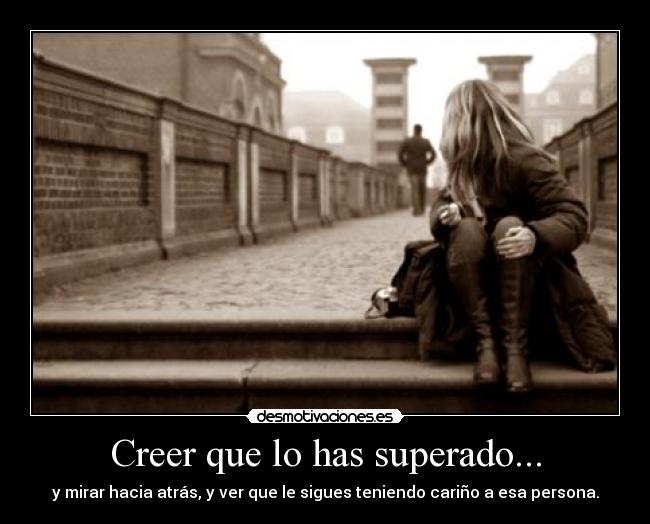 Creer que lo has superado... - 