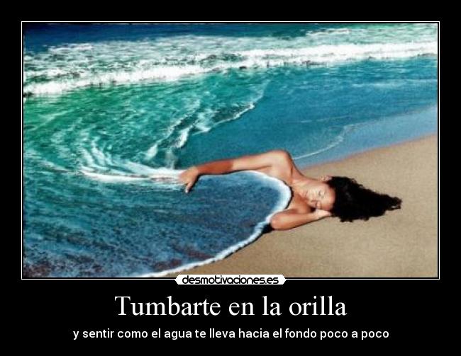 Tumbarte en la orilla -