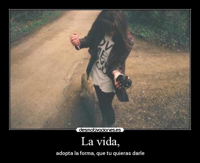 La vida, -