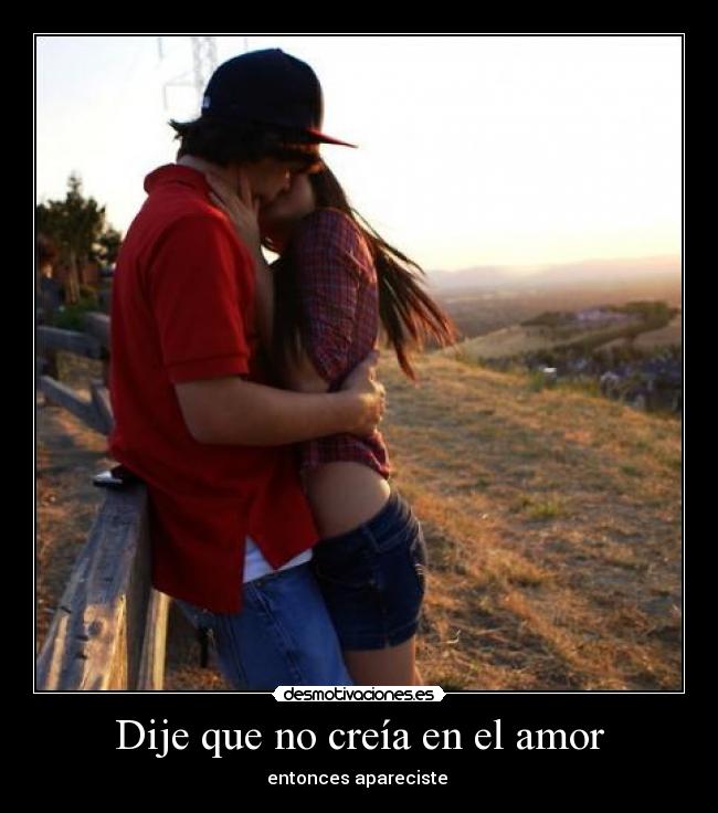 Dije que no creía en el amor -