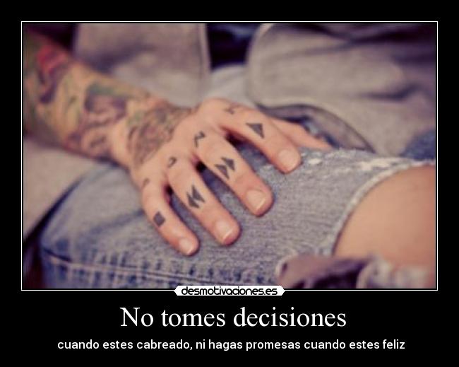 No tomes decisiones -
