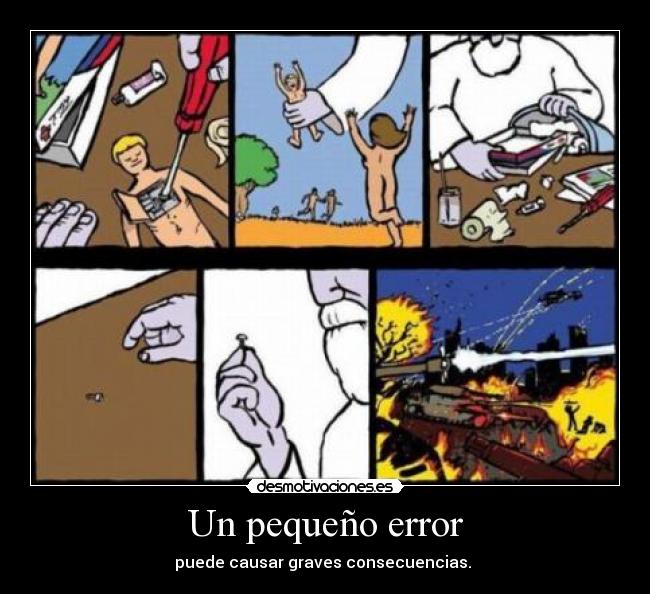 Un pequeño error - puede causar graves consecuencias.