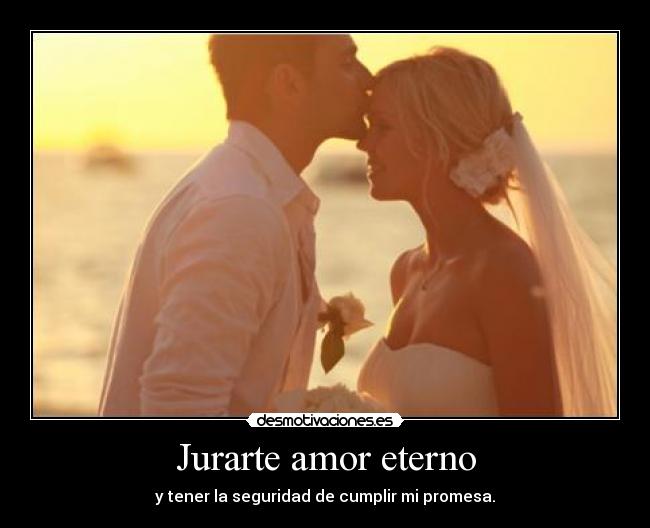 Jurarte amor eterno -