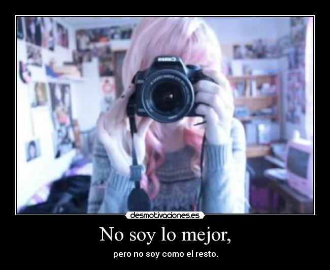 No soy lo mejor, - pero no soy como el resto.