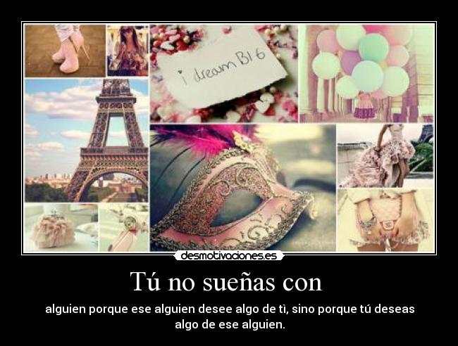 Tú no sueñas con -