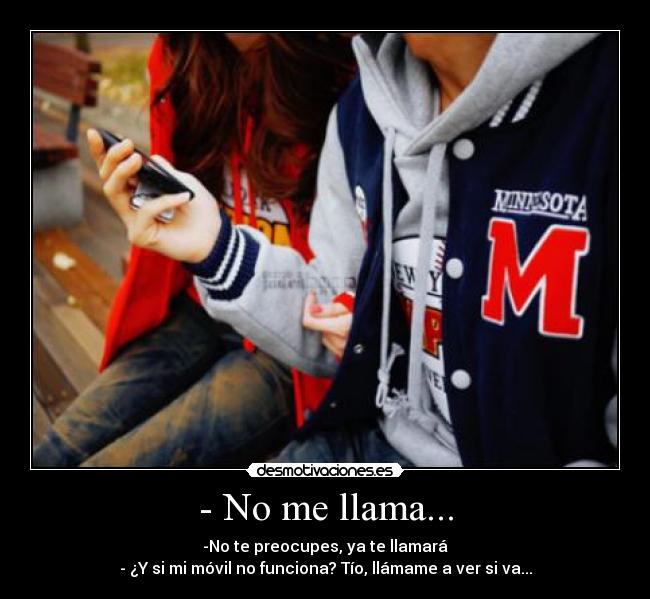 - No me llama... -