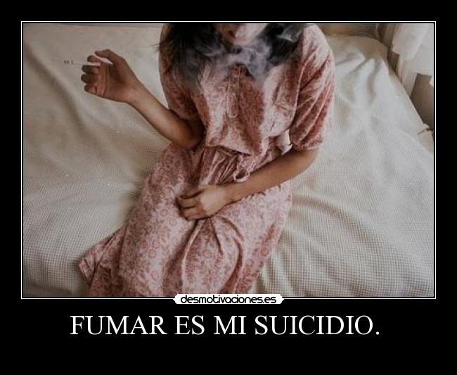 FUMAR ES MI SUICIDIO. -