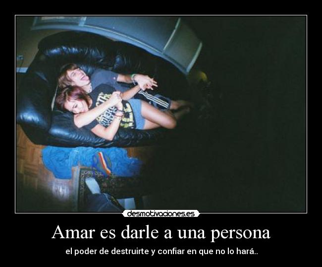 Amar es darle a una persona -