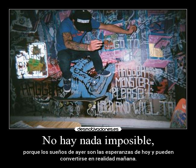 No hay nada imposible, -