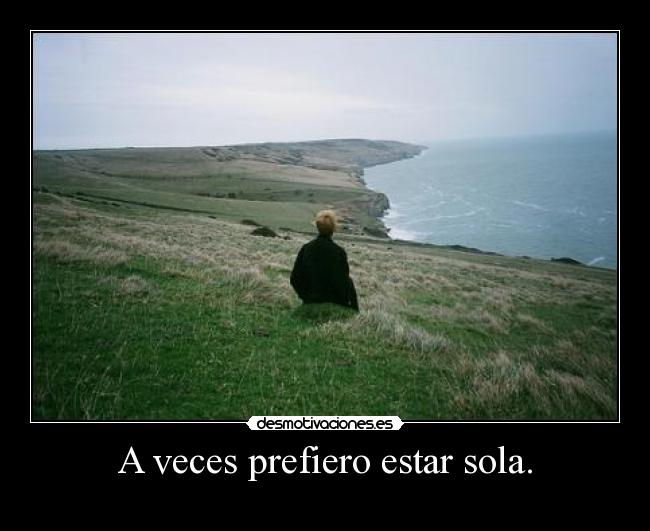 A veces prefiero estar sola. - 