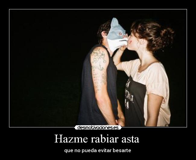Hazme rabiar asta  - 