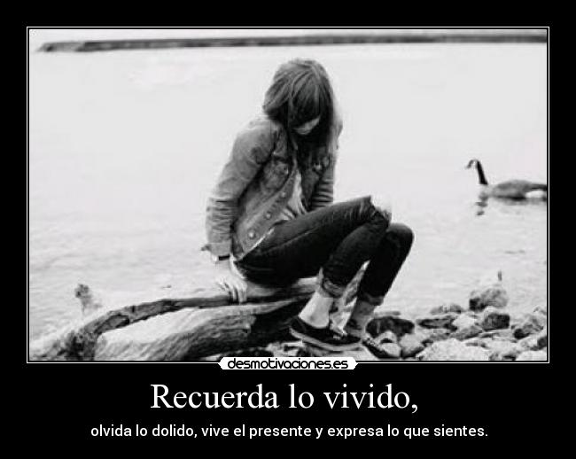 Recuerda lo vivido, -