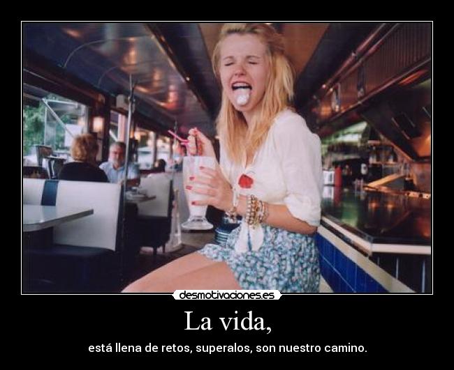 La vida, -