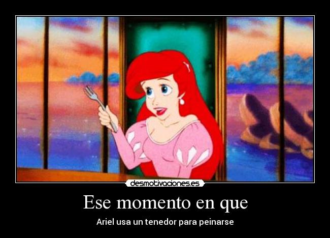 Ese momento en que - Ariel usa un tenedor para peinarse