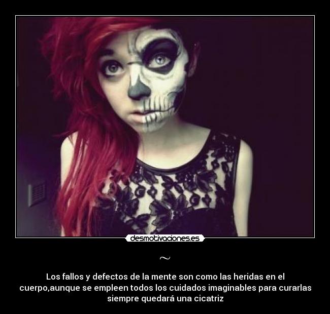 ~ - Los fallos y defectos de la mente son como las heridas en el
cuerpo,aunque se empleen todos los cuidados imaginables para curarlas
siempre quedará una cicatriz