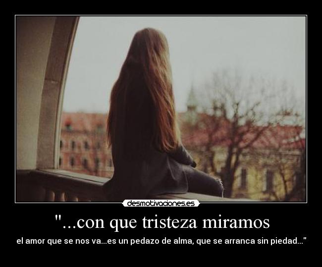 ...con que tristeza miramos - 