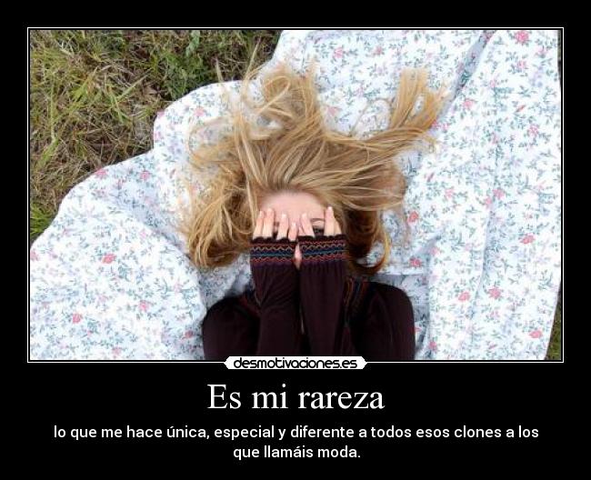 carteles rareza que hace unica especial diferente todos esos clones los que llamais moda desmotivaciones