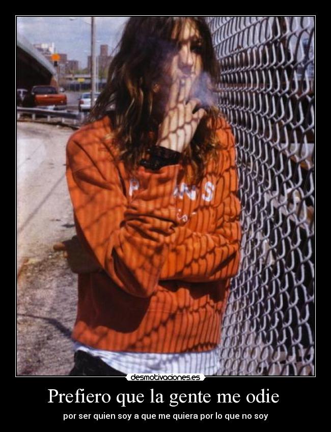 Prefiero que la gente me odie -