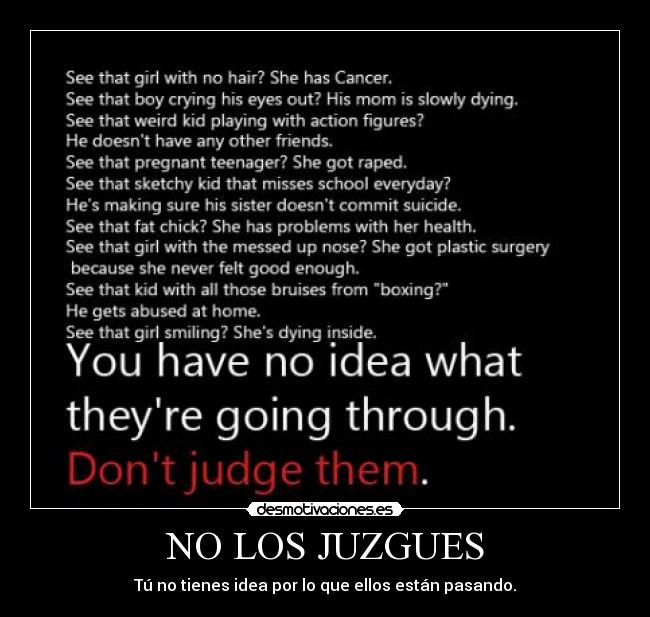 NO LOS JUZGUES - Tú no tienes idea por lo que ellos están pasando.