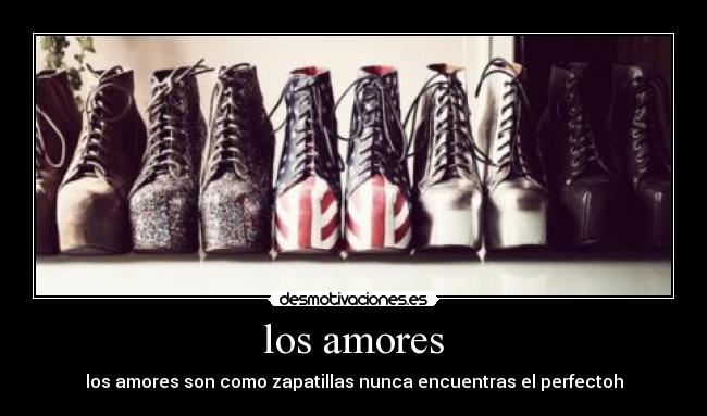 los amores - los amores son como zapatillas nunca encuentras el perfectoh