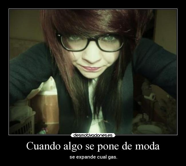 Cuando algo se pone de moda - se expande cual gas.