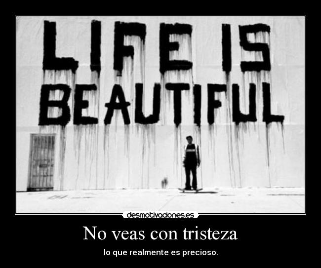 No veas con tristeza -