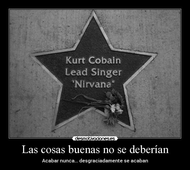 Las cosas buenas no se deberían - Acabar nunca... desgraciadamente se acaban