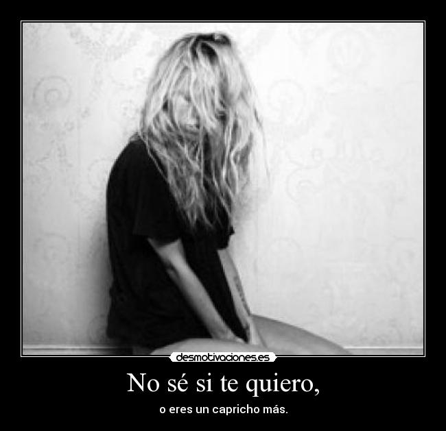 No sé si te quiero, - 