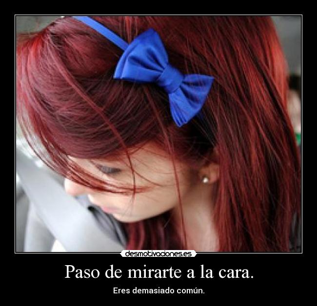 Paso de mirarte a la cara. - 