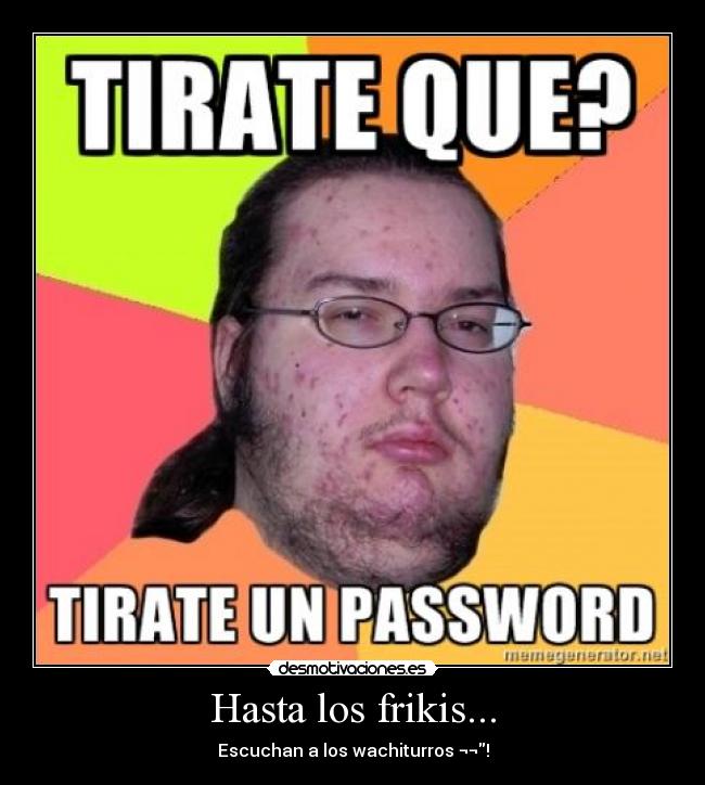 Hasta los frikis... - 
