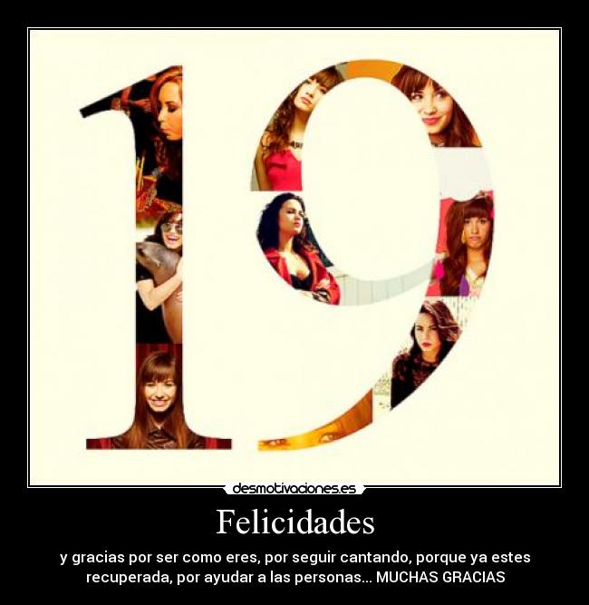 Felicidades - y gracias por ser como eres, por seguir cantando, porque ya estes
recuperada, por ayudar a las personas... MUCHAS GRACIAS