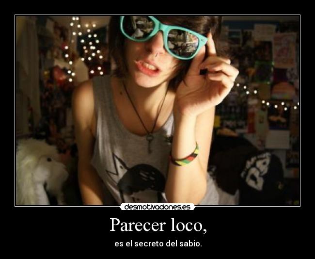 Parecer loco, - 