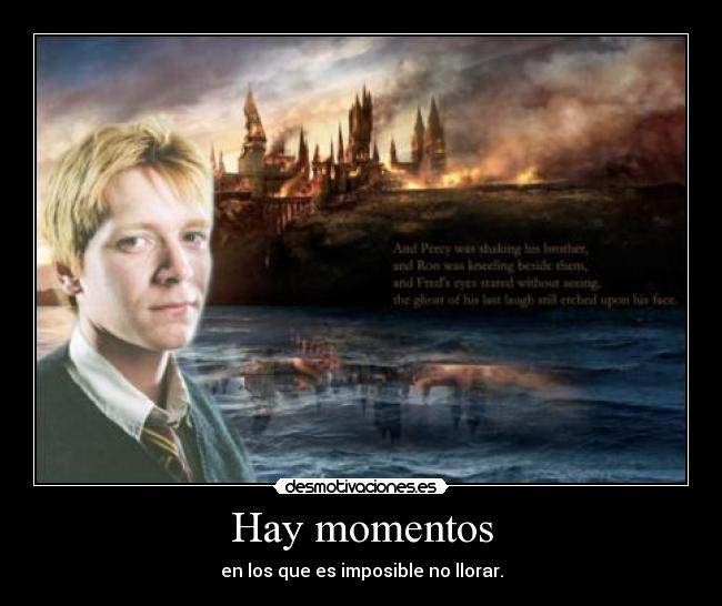 Hay momentos - en los que es imposible no llorar.