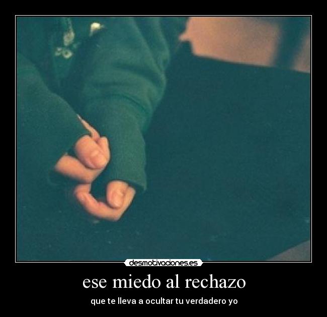 ese miedo al rechazo - que te lleva a ocultar tu verdadero yo