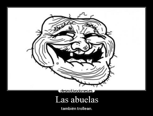 carteles trollearabuel trollfacetrollabuela desmotivaciones