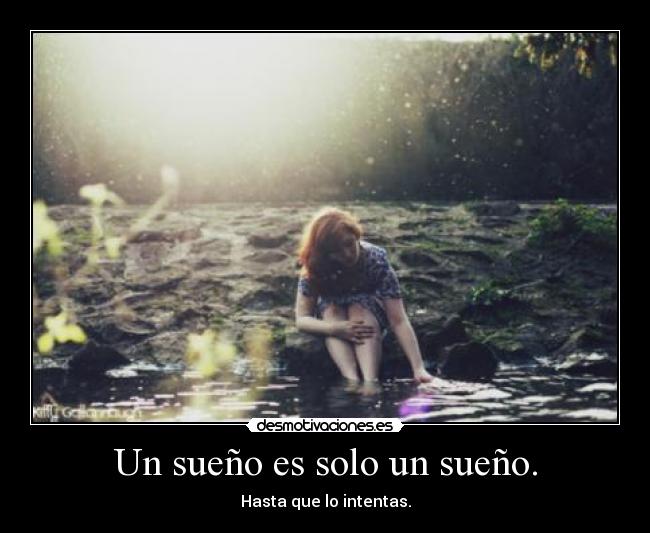Un sueño es solo un sueño. -