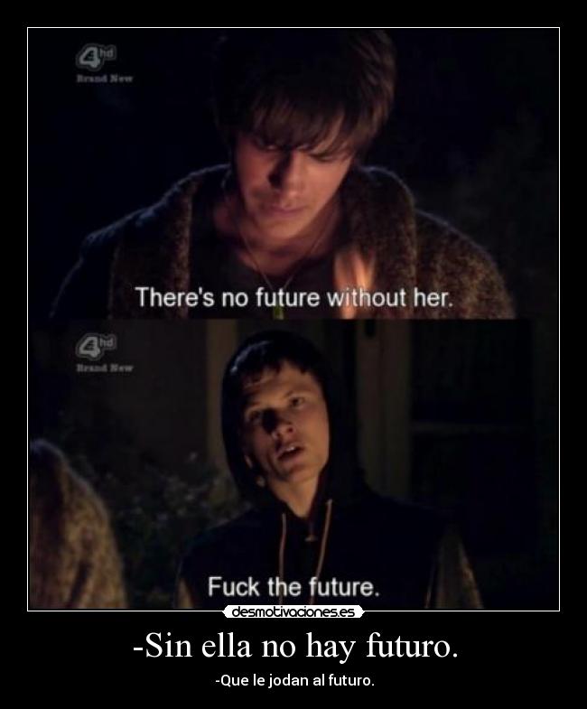 -Sin ella no hay futuro. -