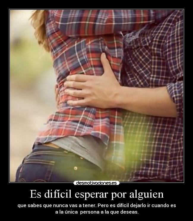 Es difícil esperar por alguien -