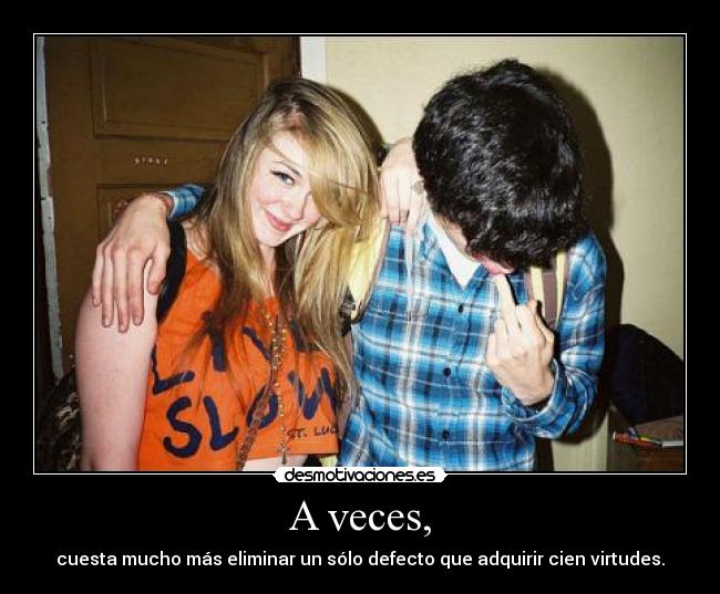 A veces, -