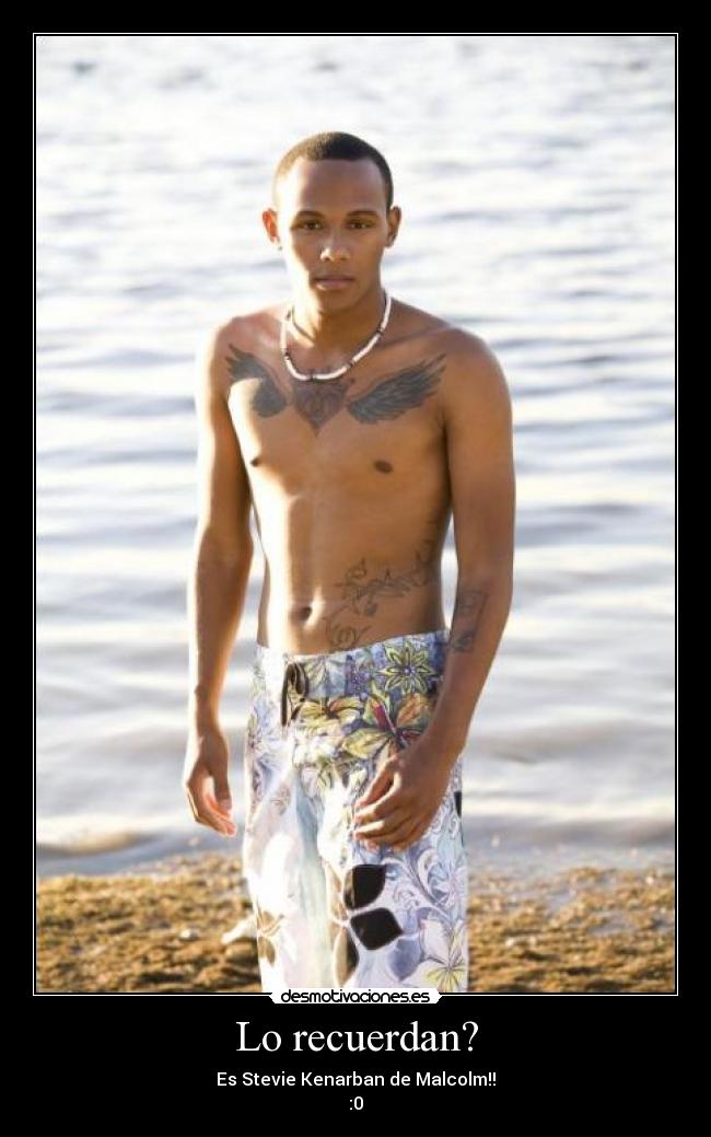 Lo recuerdan? - Es Stevie Kenarban de Malcolm!!
:0