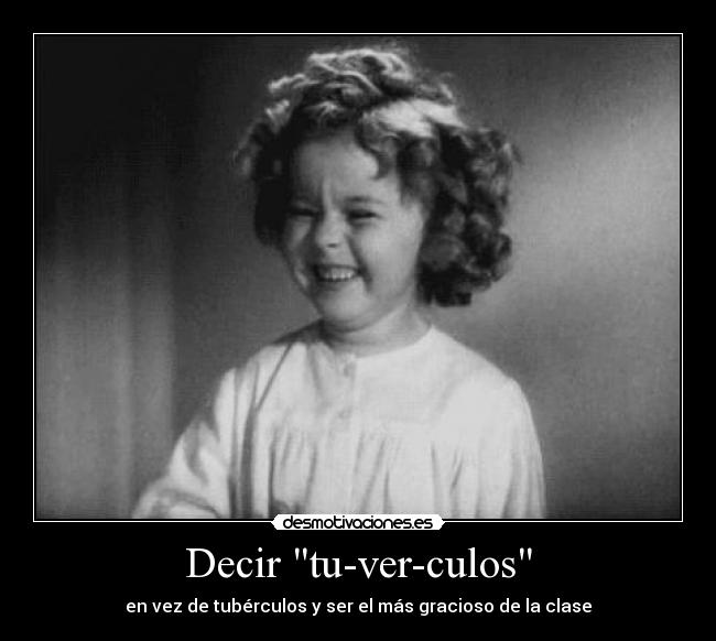 Decir tu-ver-culos - en vez de tubérculos y ser el más gracioso de la clase