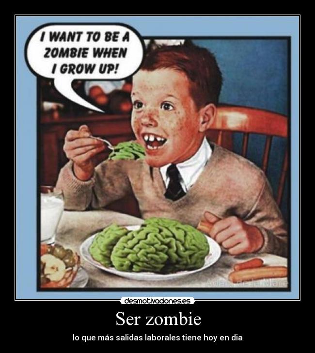 Ser zombie - lo que más salidas laborales tiene hoy en dia