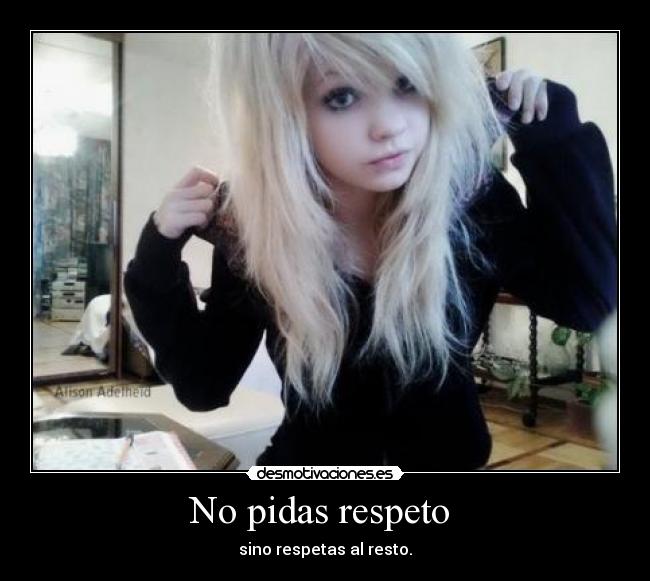 No pidas respeto - sino respetas al resto.