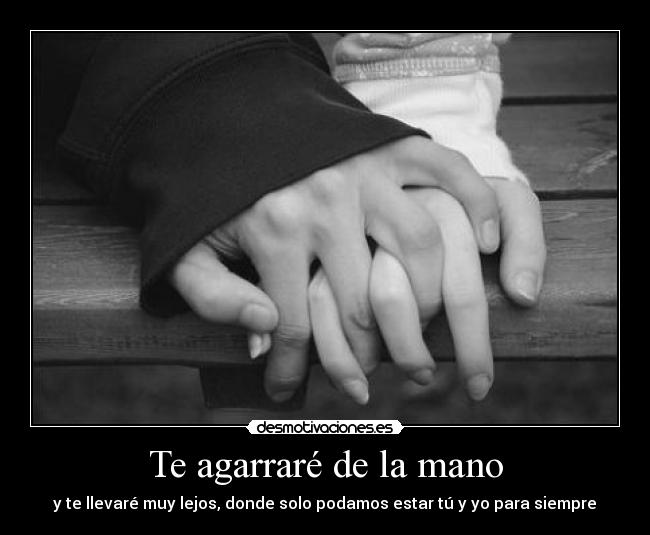 Te agarraré de la mano - y te llevaré muy lejos, donde solo podamos estar tú y yo para siempre♥