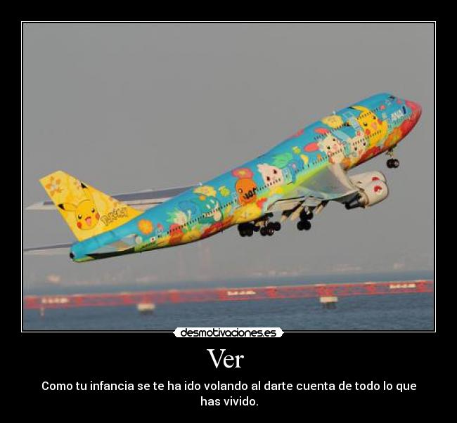 Ver - Como tu infancia se te ha ido volando al darte cuenta de todo lo que has vivido.