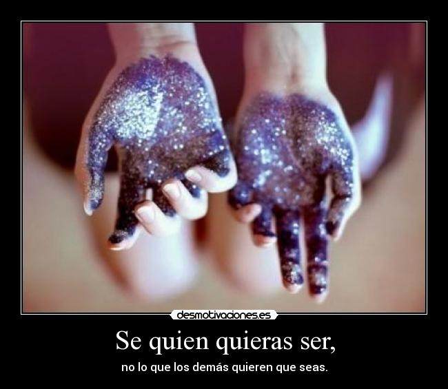 Se quien quieras ser, - 