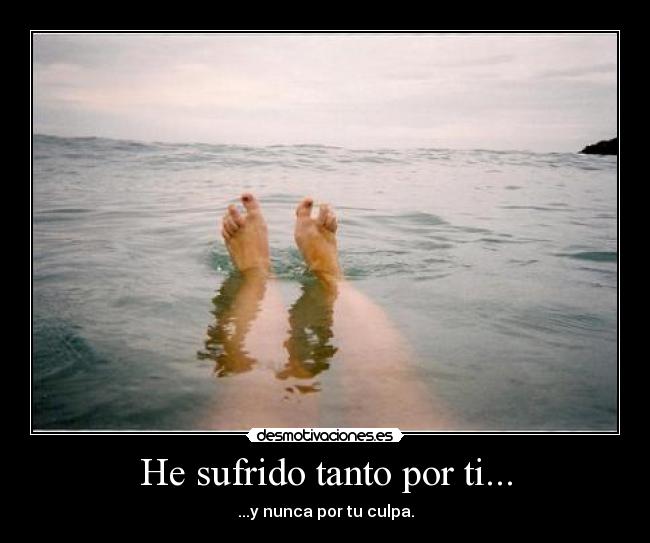 He sufrido tanto por ti... - 