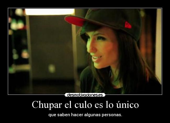 Chupar el culo es lo único - que saben hacer algunas personas.